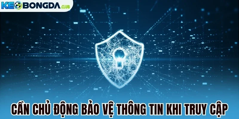 Cần chủ động bảo vệ thông tin khi truy cập