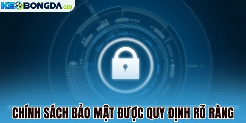 Chính sách bảo mật được quy định rõ ràng