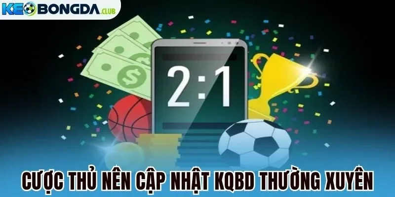 Cược thủ dễ dàng cập nhật kqbd nhiều giải đấu