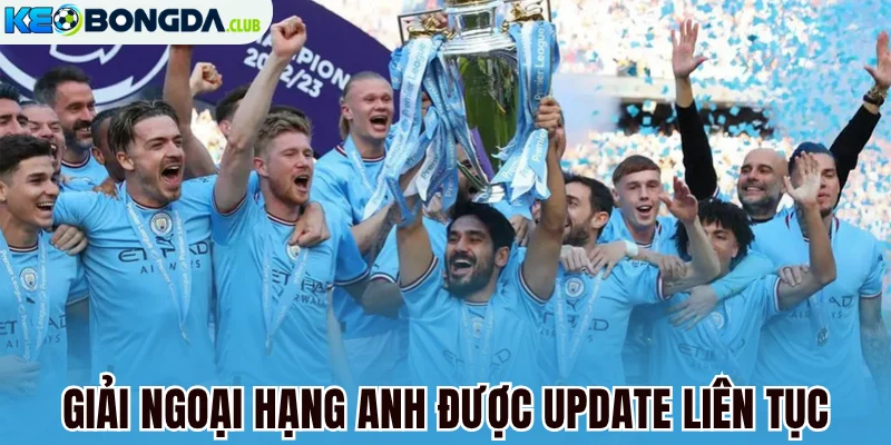 Giải Ngoại hạng Anh được update liên tục