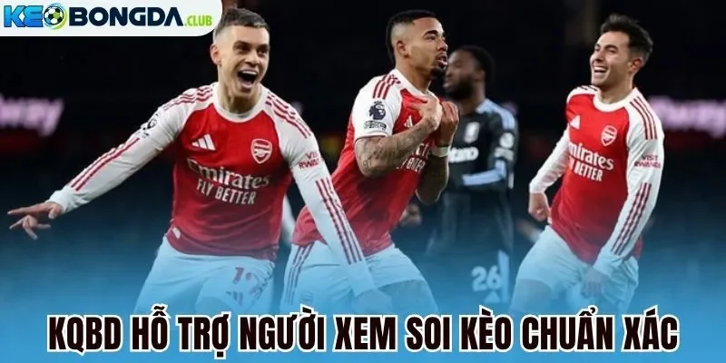 Kqbd hỗ trợ người xem soi kèo chuẩn xác