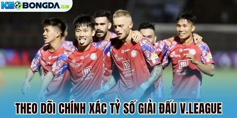 Theo dõi chính xác tỷ số giải đấu V.League