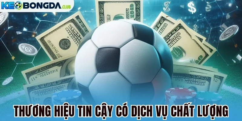 Thương hiệu tin cậy có dịch vụ chất lượng