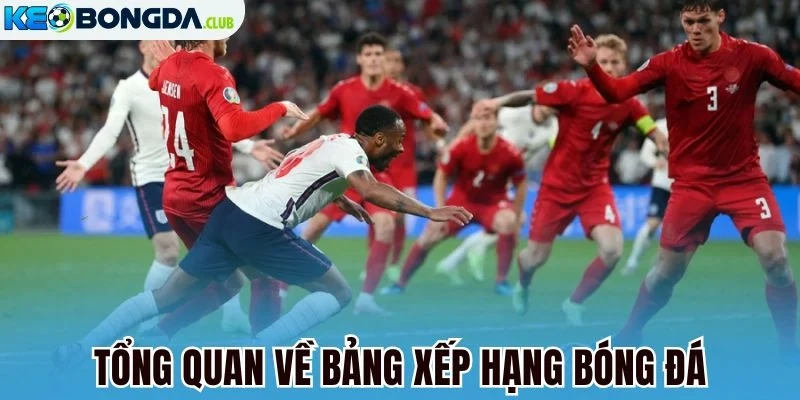 Tổng quan về bảng xếp hạng bóng đá