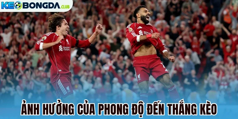Ảnh hưởng của phong độ đến thắng kèo