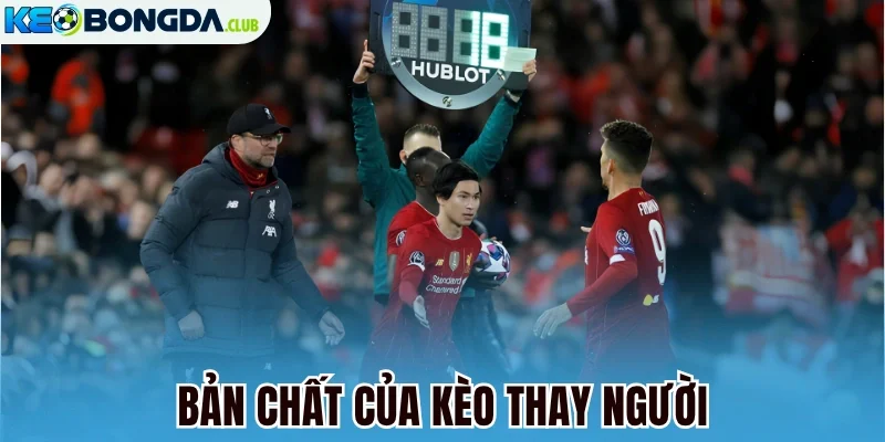 Bản chất của kèo thay người