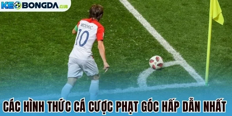 Các hình thức cá cược phạt góc hấp dẫn nhất 