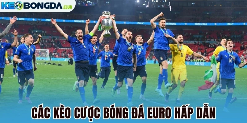 Các kèo cược bóng đá Euro hấp dẫn