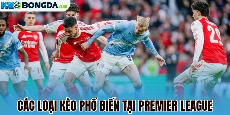 Các loại kèo phổ biến tại Premier League