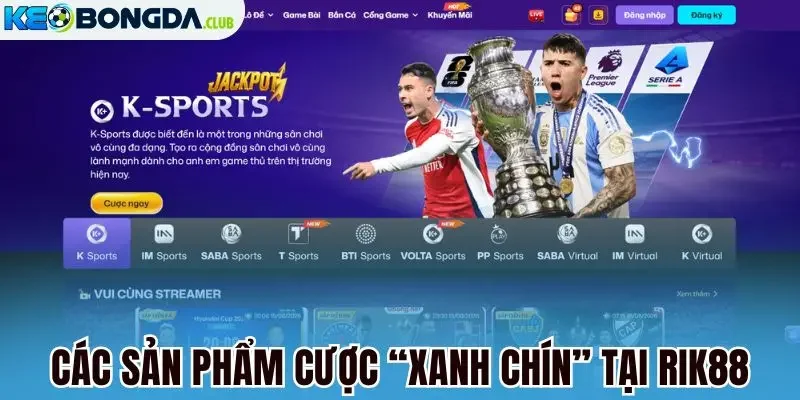 Các sản phẩm cược “xanh chín” tại Rik88