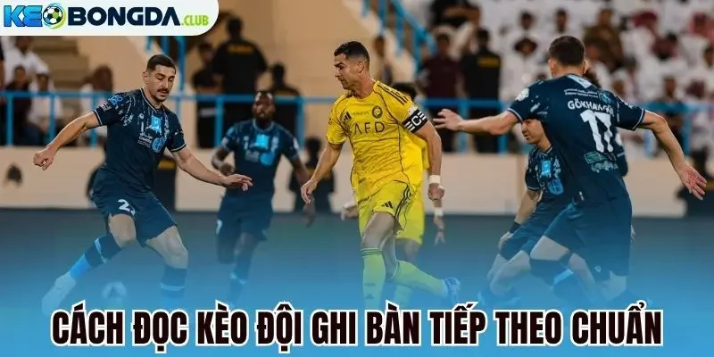 Cách đọc kèo đội ghi bàn tiếp theo chuẩn