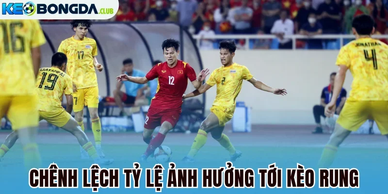 Chênh lệch tỷ lệ ảnh hưởng tới kèo rung