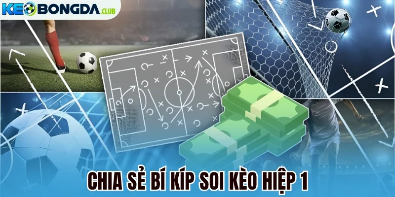 Chia sẻ bí kíp soi kèo hiệp 1