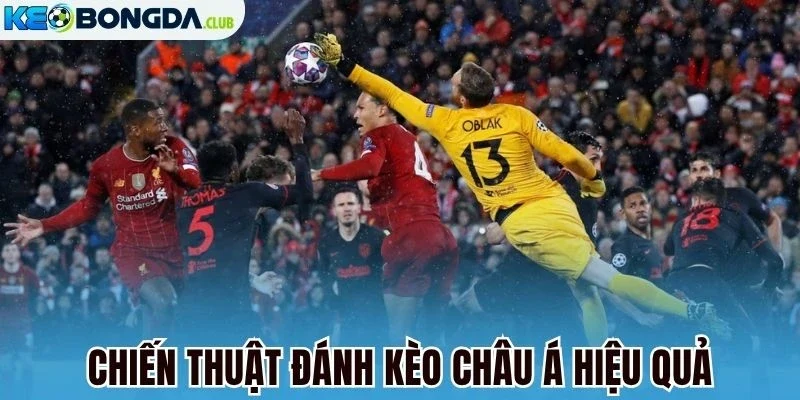 Chiến thuật đánh kèo Châu Á hiệu quả