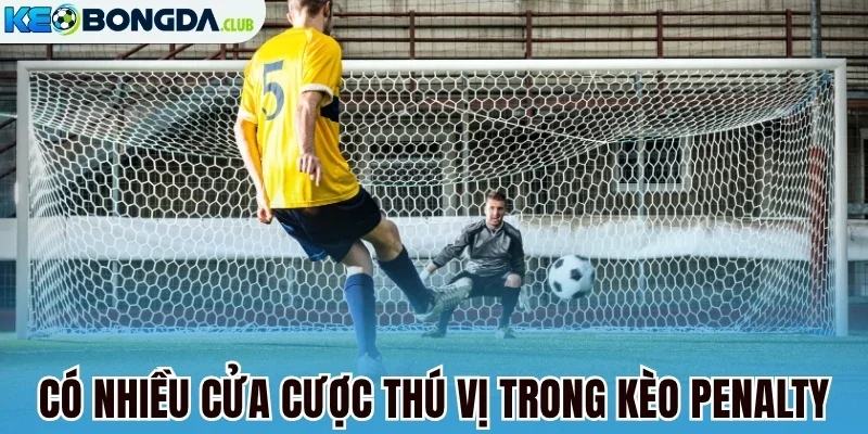 Có nhiều cửa cược thú vị trong kèo penalty
