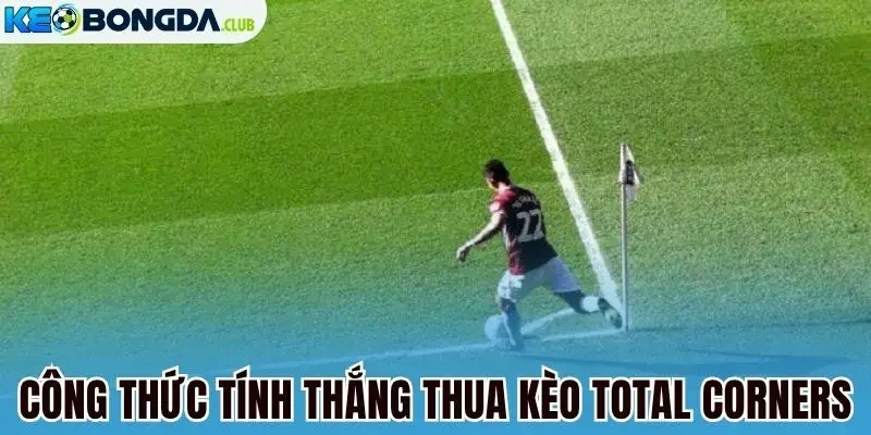 Công thức tính thắng thua kèo total corners