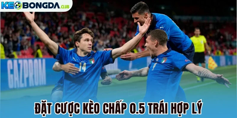 Đặt cược kèo chấp 0.5 trái hợp lý