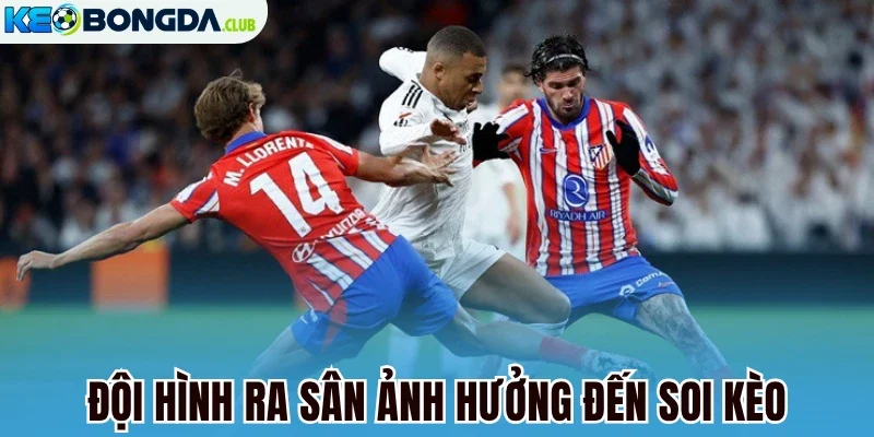 Đội hình ra sân ảnh hưởng đến soi kèo