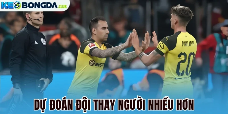 Dự đoán đội thay người nhiều hơn