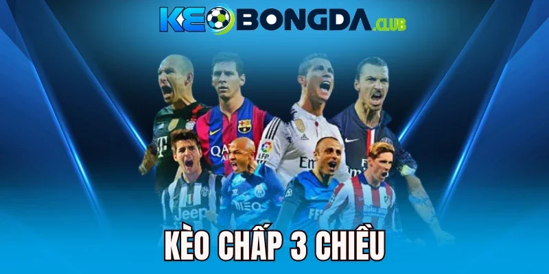 Kèo Chấp 3 Chiều - Đọc Kèo Chuẩn, Tăng Cơ Hội Thắng