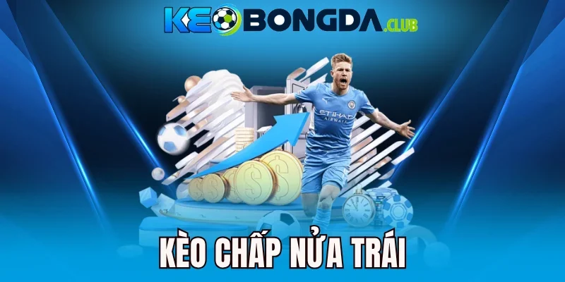Kèo Chấp Nửa Trái - Hướng Dẫn Đọc Kèo Và Tính Tiền Thắng