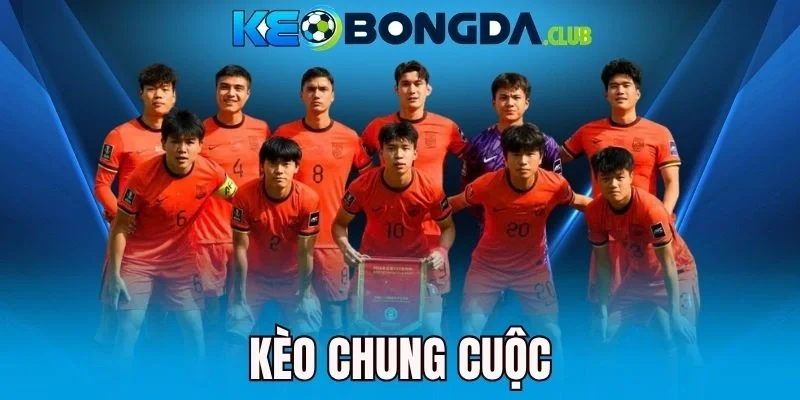 Kèo Chung Cuộc - Chọn Kèo Cực Chuẩn, Theo Sát Kết Quả