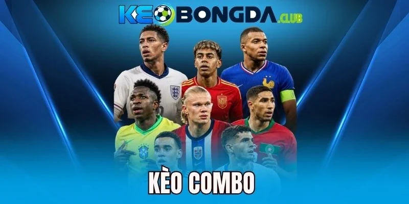 Kèo Combo - Chiến Thuật Và Sai Lầm Nên Tránh Khi Cược