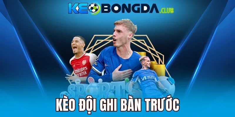 Kèo Đội Ghi Bàn Trước - Những Yếu Tố Quyết Định Đội Mở Tỷ Số