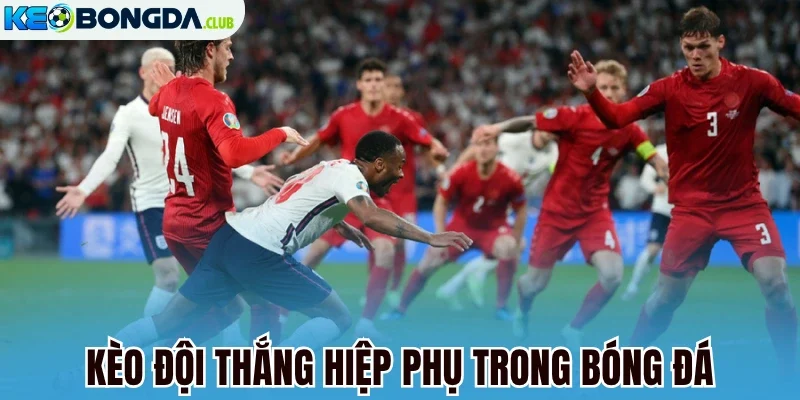 Kèo đội thắng hiệp phụ trong bóng đá