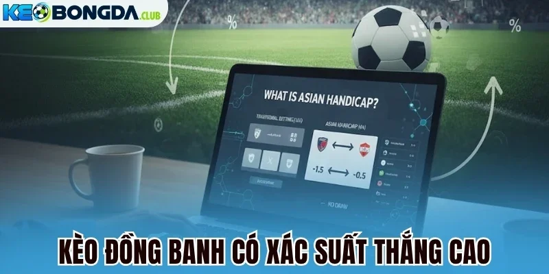 Kèo đồng banh có xác suất thắng cao