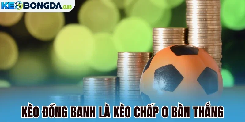 Kèo đồng banh là kèo chấp 0 bàn thắng