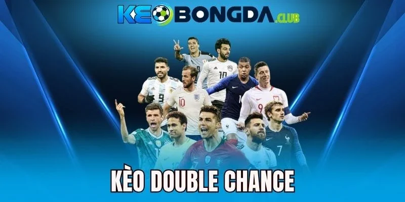 Kèo Double Chance - Chiến Thuật Chọn Kèo Ngon Thắng Lớn