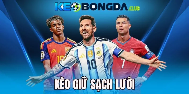 Kèo Giữ Sạch Lưới - Theo Dõi Trận Chiến, Bắt Kèo Thơm Cực Dễ
