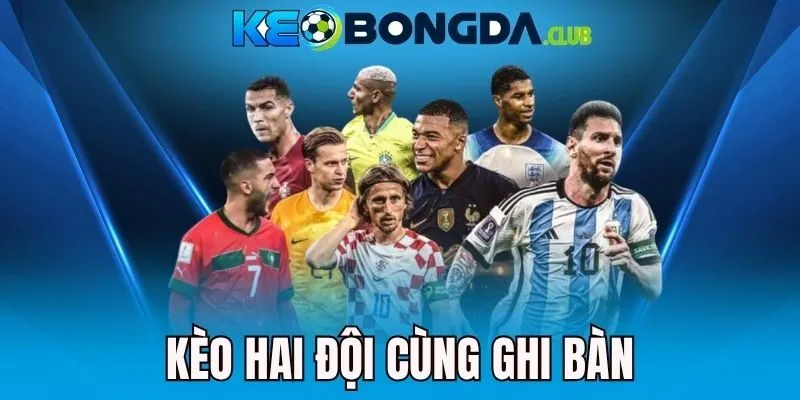 Kèo Hai Đội Cùng Ghi Bàn - Chọn Cược Ngon, Tăng Tỷ Lệ Thắng