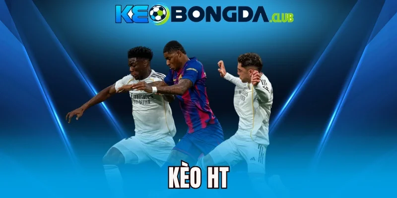 Kèo HT - Những Điều Cần Biết Trước Khi Xuống Kèo Hiệp 1
