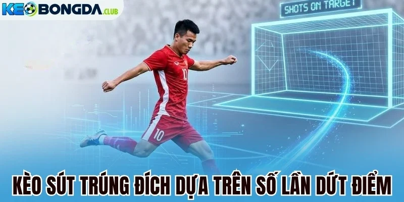 Kèo sút trúng đích dựa trên số lần dứt điểm