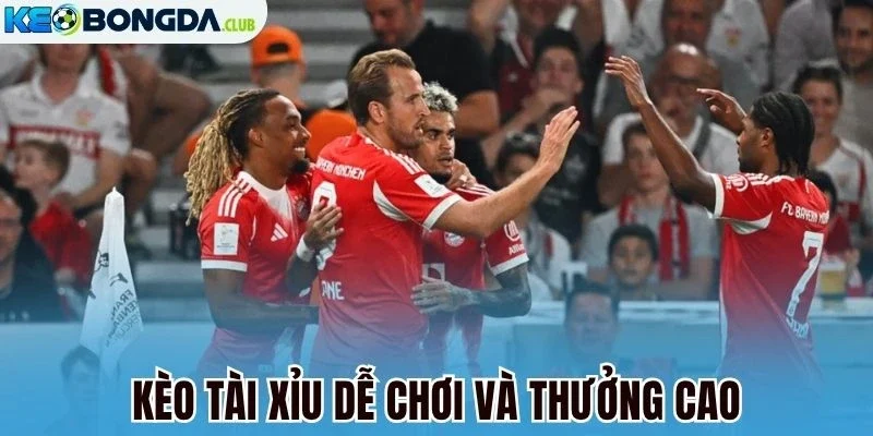 Kèo tài xỉu dễ chơi và thưởng cao