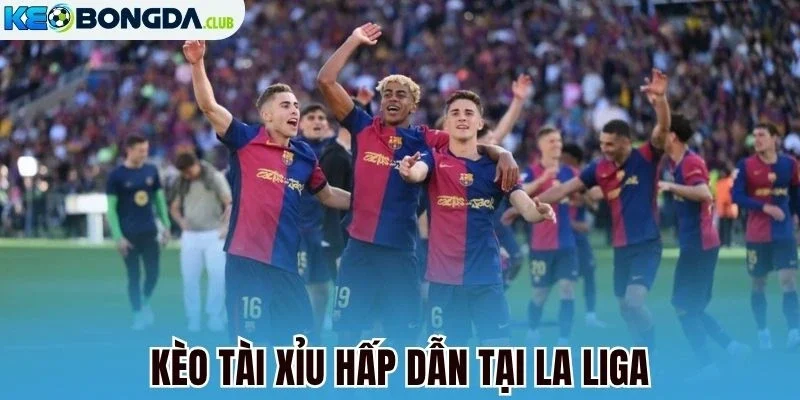 Kèo tài xỉu hấp dẫn tại La Liga