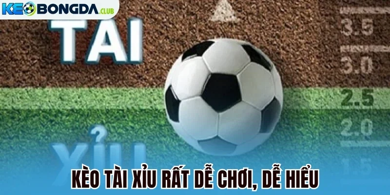 Kèo tài xỉu rất dễ chơi, dễ hiểu