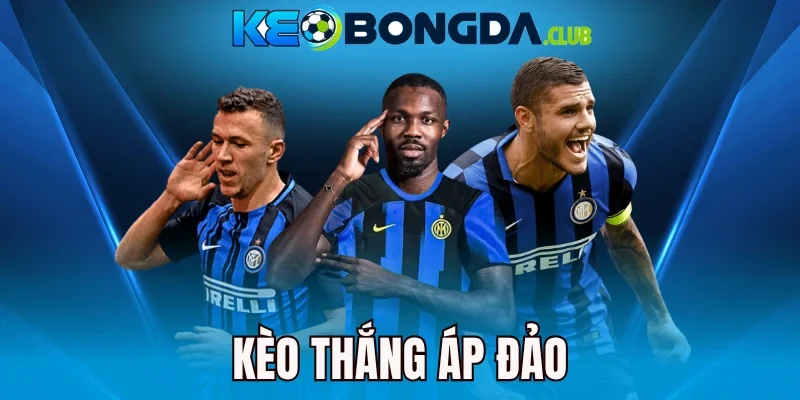 Kèo Thắng Áp Đảo - Hướng Dẫn Vào Odds Dễ Ăn Tiền Nhất