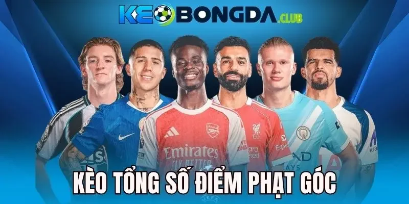 Kèo Tổng Số Điểm Phạt Góc - Dự Đoán Chuẩn, Nhận Thưởng Lớn