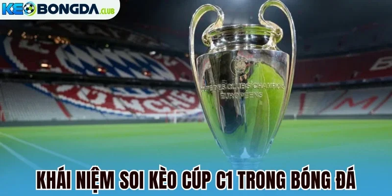 Khái niệm soi kèo cúp C1 trong bóng đá