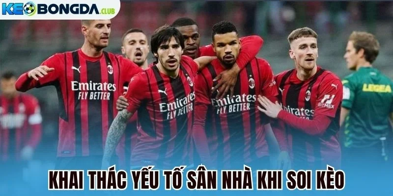 Khai thác yếu tố sân nhà khi soi kèo