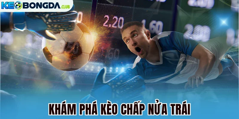 Khám phá kèo chấp nửa trái