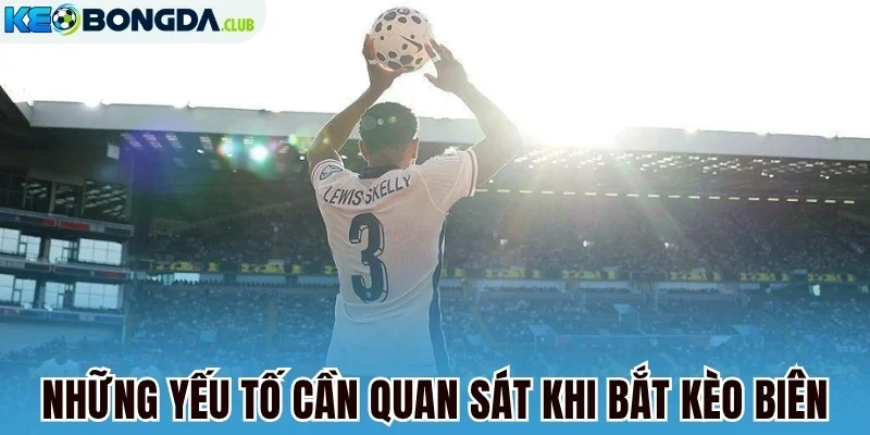 Những yếu tố cần quan sát khi bắt kèo biên