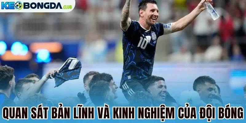 Quan sát bản lĩnh và kinh nghiệm của đội bóng