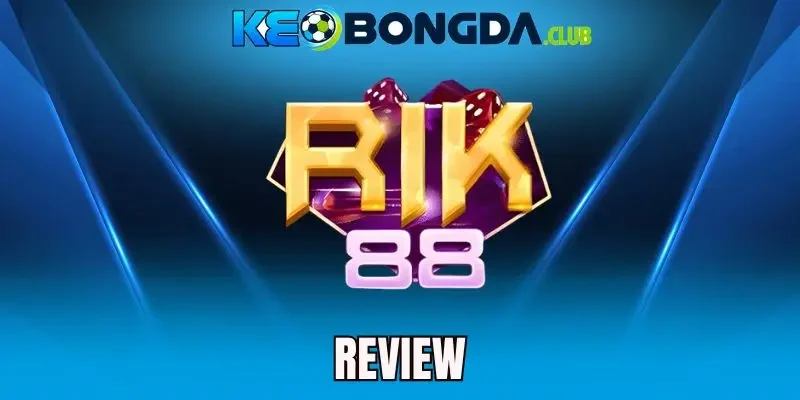 Rik88 - Cược Bóng Đá Uy Tín, Kèo Thơm Update Cực Nhanh