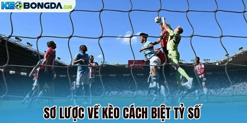 Sơ lược về kèo cách biệt tỷ số