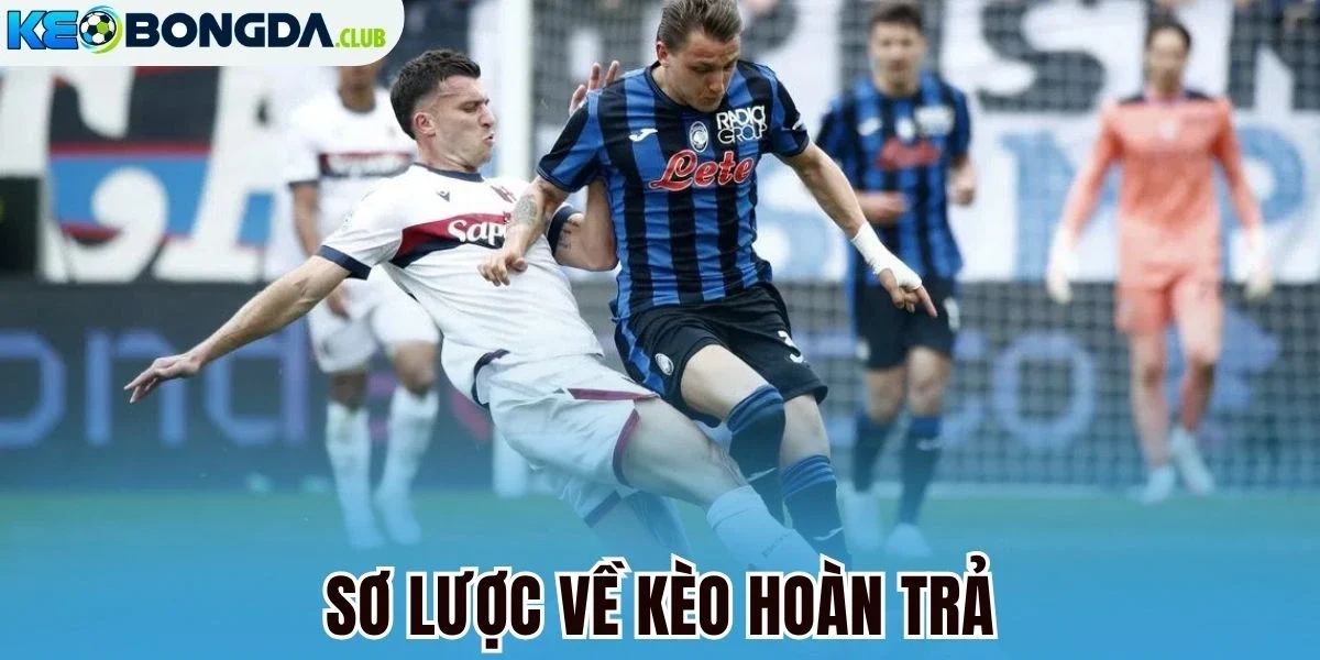 Sơ lược về kèo hoàn trả