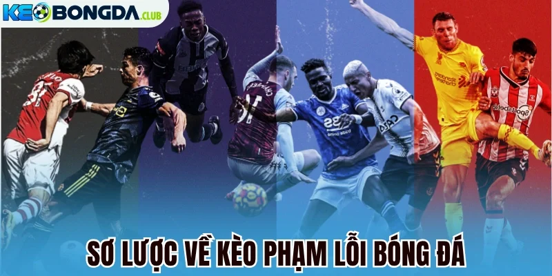 Sơ lược về kèo phạm lỗi bóng đá
